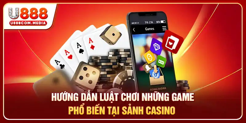 Hướng dẫn luật chơi những game phổ biến tại sảnh casino